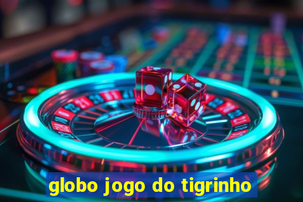 globo jogo do tigrinho